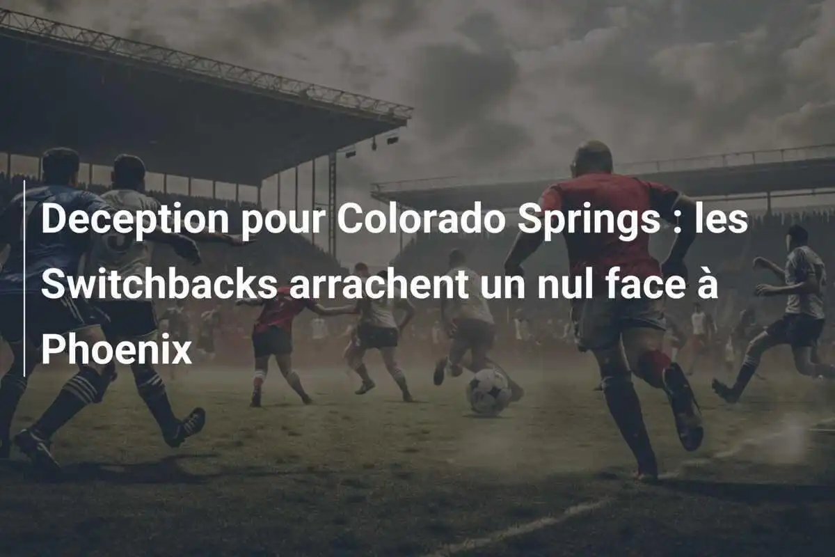 Deception pour Colorado Springs : les Switchbacks arrachent un nul face à Phoenix