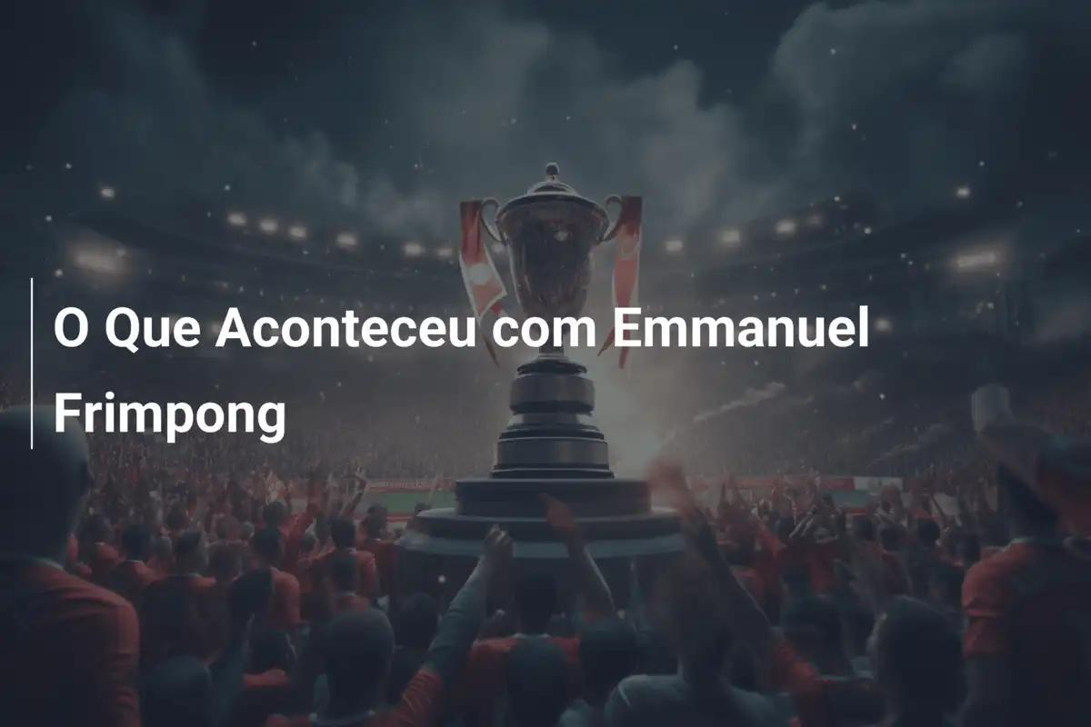 O Que Aconteceu com Emmanuel Frimpong