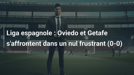 Liga espagnole : Oviedo et Getafe s'affrontent dans un nul frustrant (0-0)