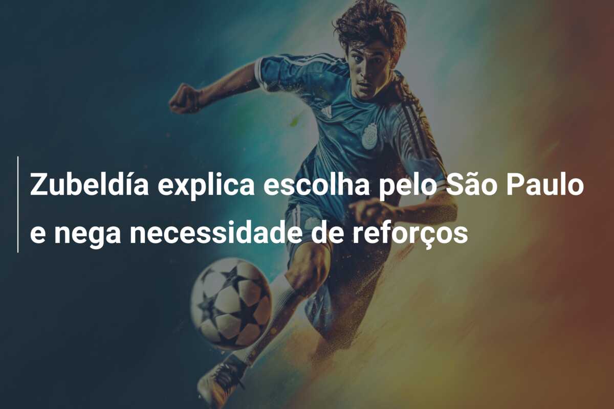 Zubeldía explica escolha pelo São Paulo e nega necessidade de reforços