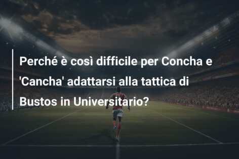 Perché è così difficile per Concha e ‘Cancha’ adattarsi alla tattica di Bustos in Universitario?