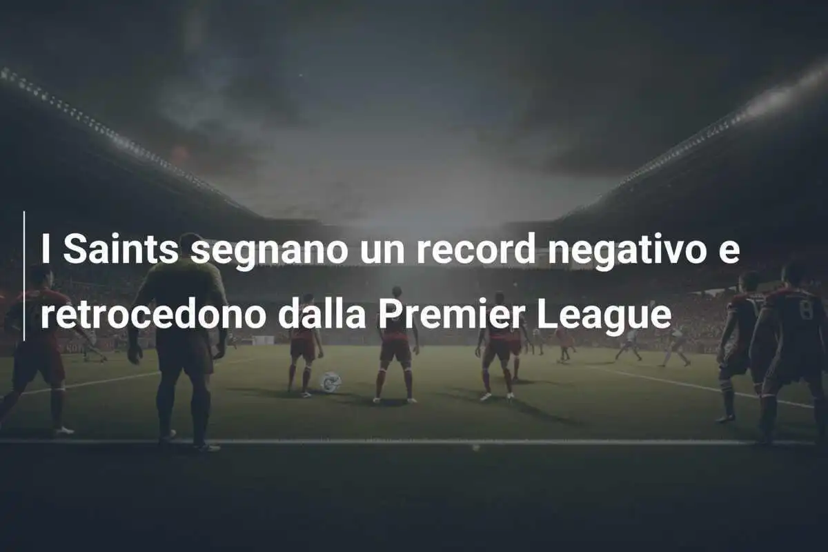 I Saints segnano un record negativo e retrocedono dalla Premier League