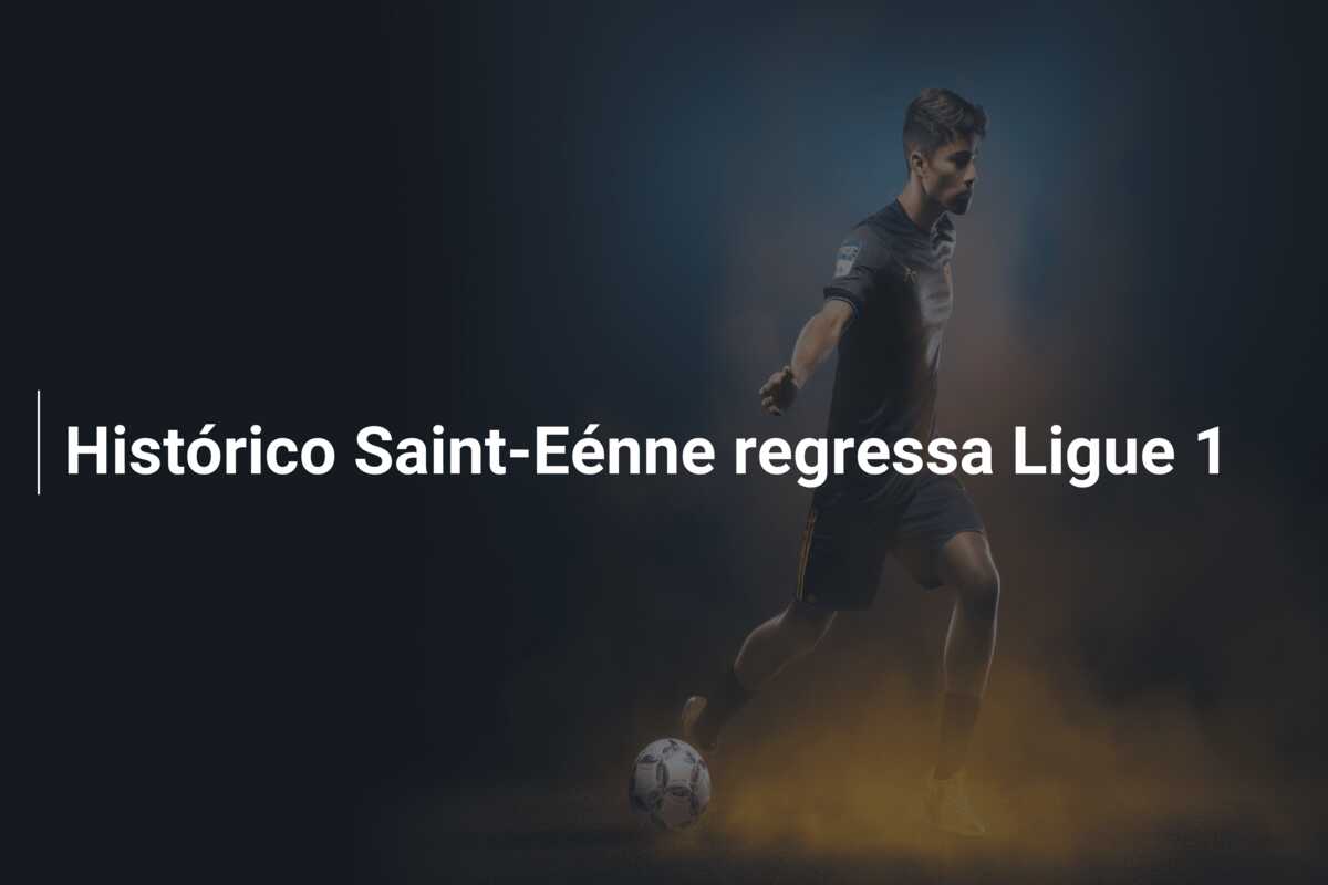 Histórico Saint-Eénne regressa Ligue 1