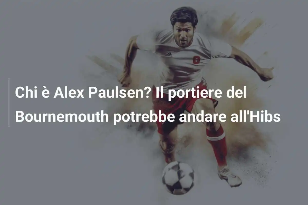 Chi è Alex Paulsen? Il portiere del Bournemouth potrebbe andare all'Hibs
