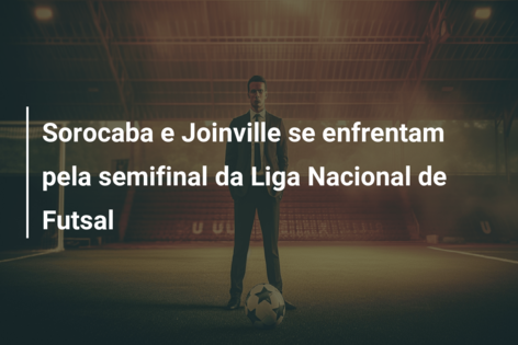 Sorocaba e Joinville se enfrentam pela semifinal da Liga Nacional de Futsal