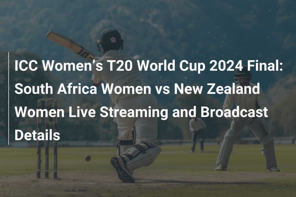 ICC Women’s T20 World Cup 2024 Final South Africa Women vs New Zealand