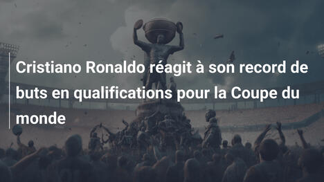Cristiano Ronaldo réagit à son record de buts en qualifications pour la Coupe du monde
