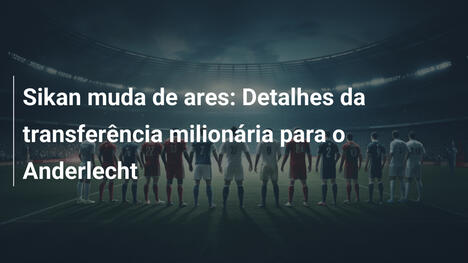 Sikan muda de ares: Detalhes da transferência milionária para o Anderlecht