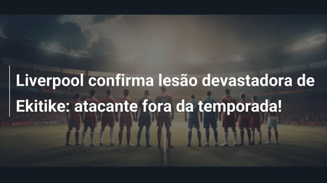 Liverpool confirma lesão devastadora de Ekitike: atacante fora da temporada!