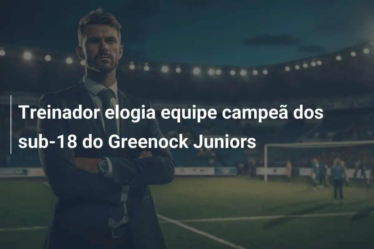 Treinador elogia equipe campeã dos sub-18 do Greenock Juniors