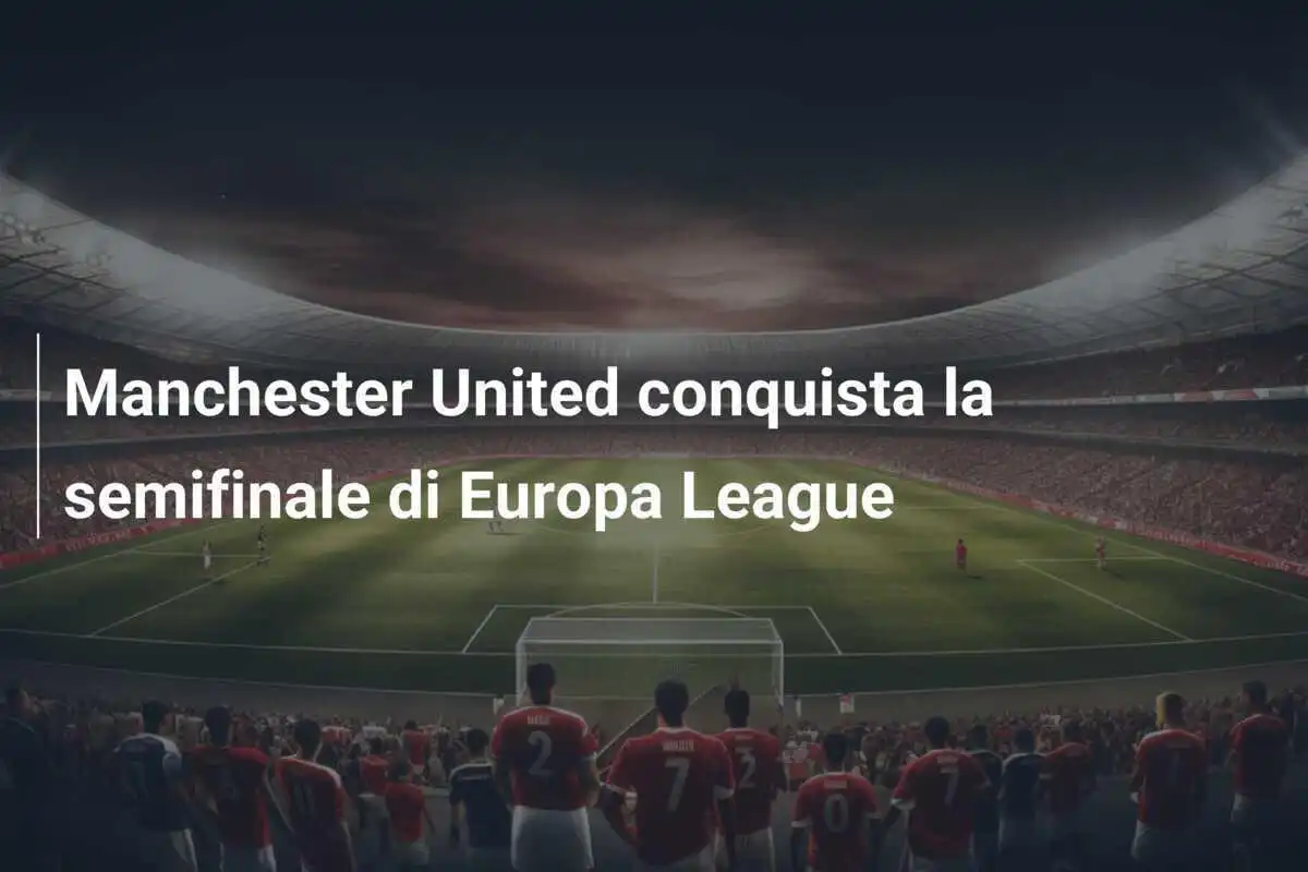 Manchester United conquista la semifinale di Europa League