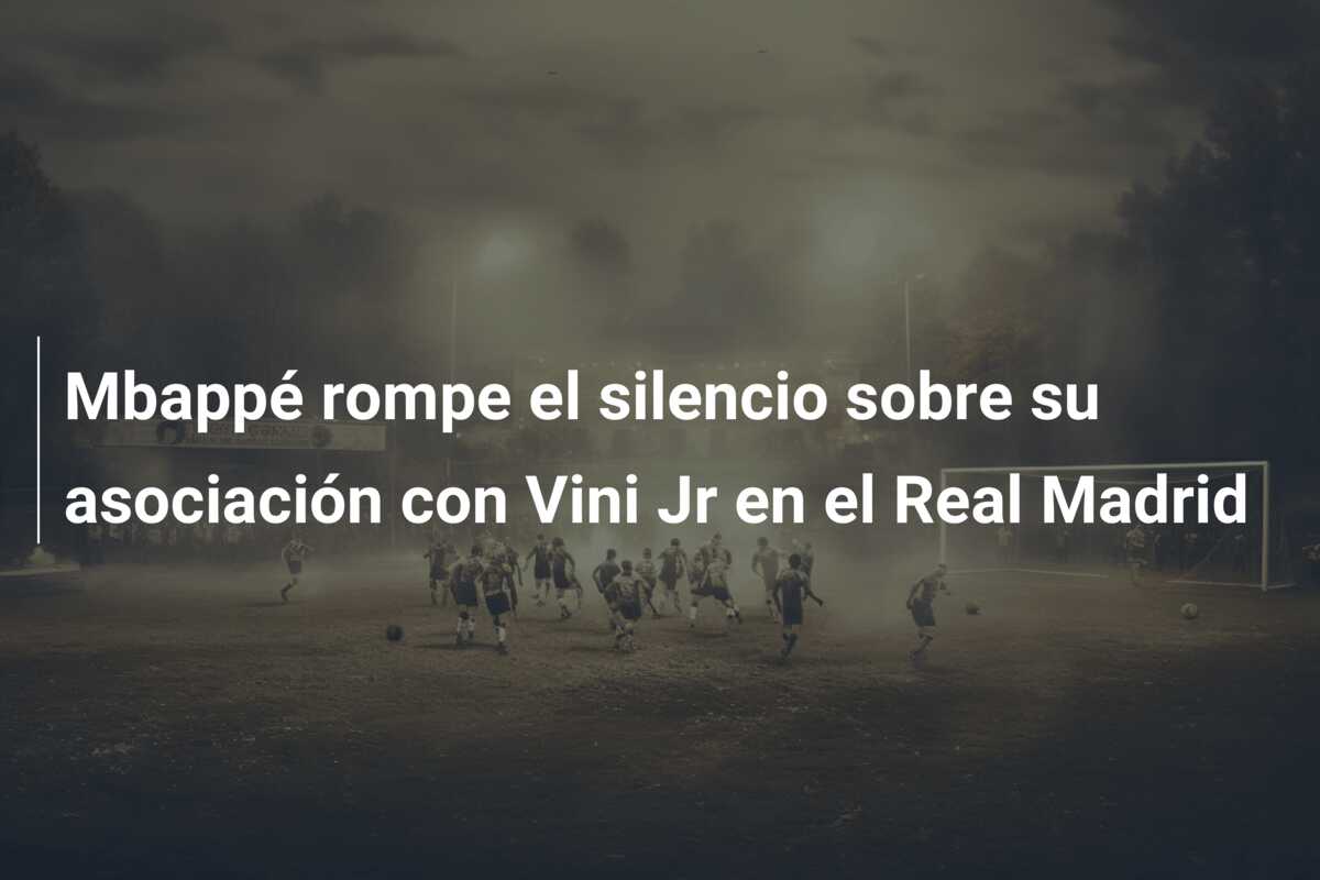 Mbappé rompe el silencio sobre su asociación con Vini Jr en el Real Madrid
