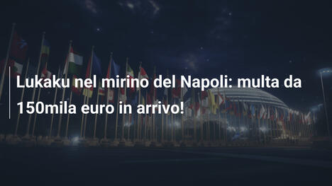 Lukaku nel mirino del Napoli: multa da 150mila euro in arrivo!
