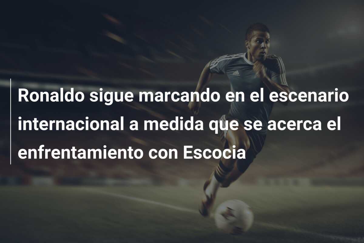 Ronaldo sigue marcando en el escenario internacional a medida que se acerca el enfrentamiento con Escocia