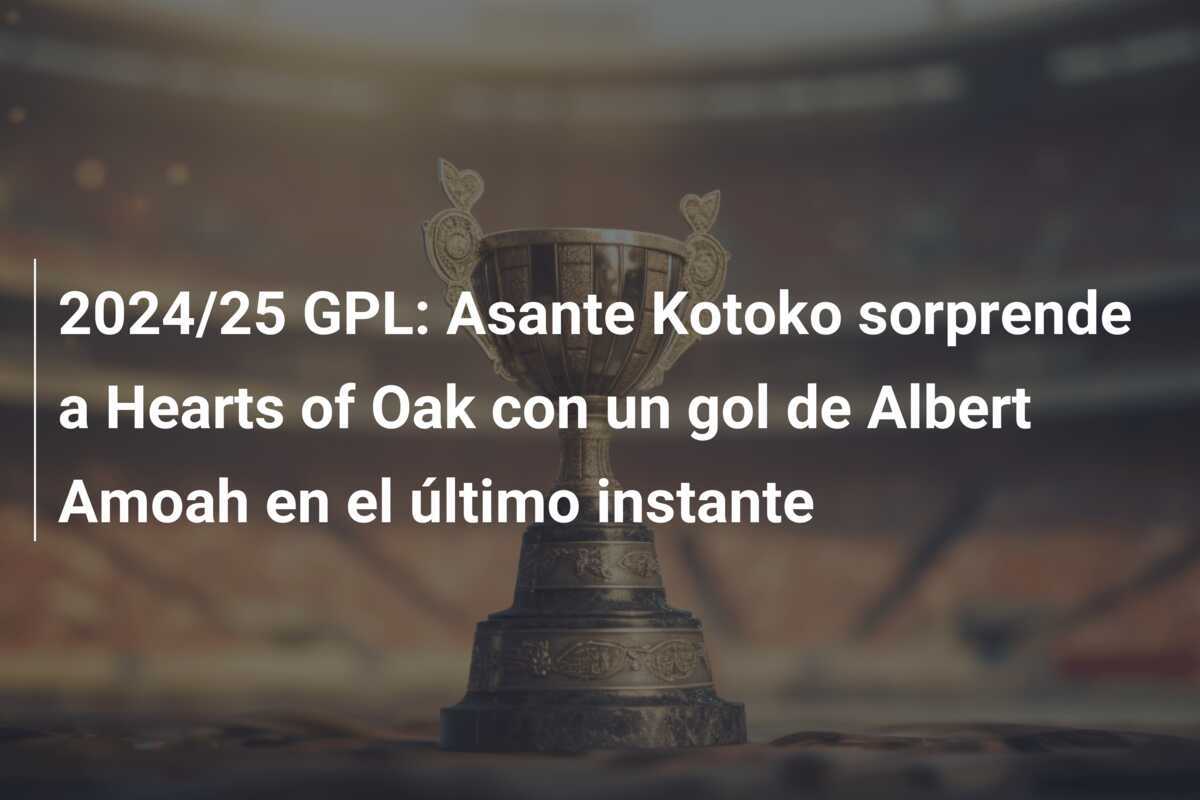 2024/25 GPL: Asante Kotoko sorprende a Hearts of Oak con un gol de Albert Amoah en el último instante