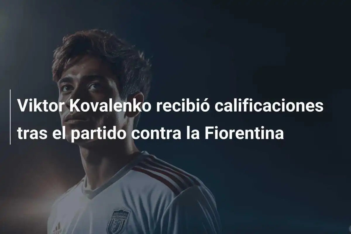Viktor Kovalenko recibió calificaciones tras el partido contra la Fiorentina
