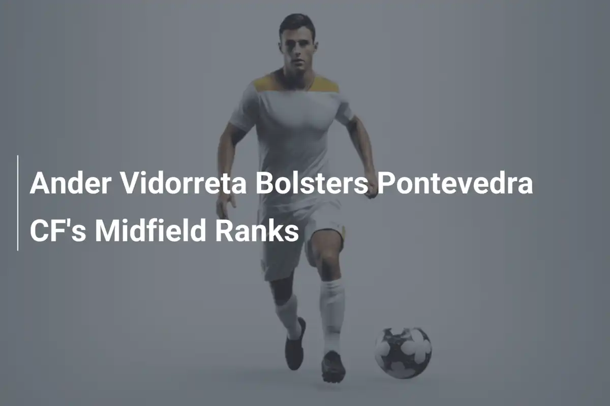 Ander Vidorreta verstärkt Pontevedra CFs Mittelfeld