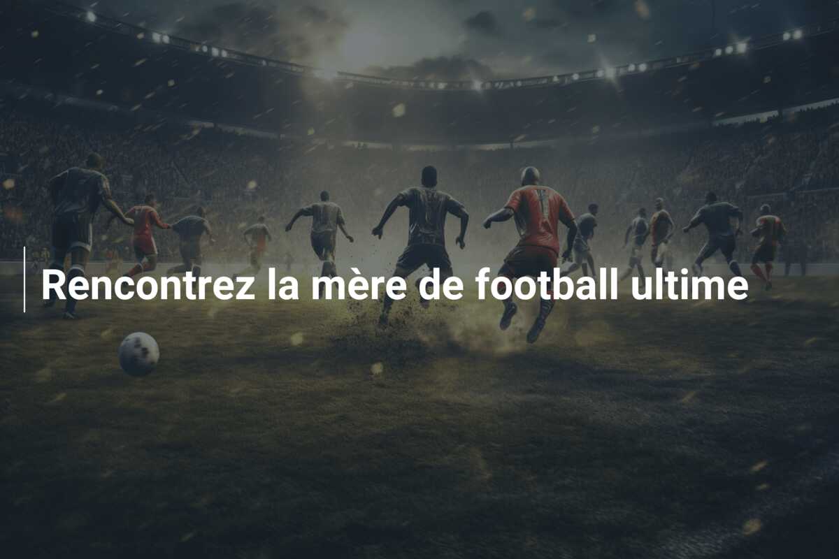 Rencontrez la mère de football ultime
