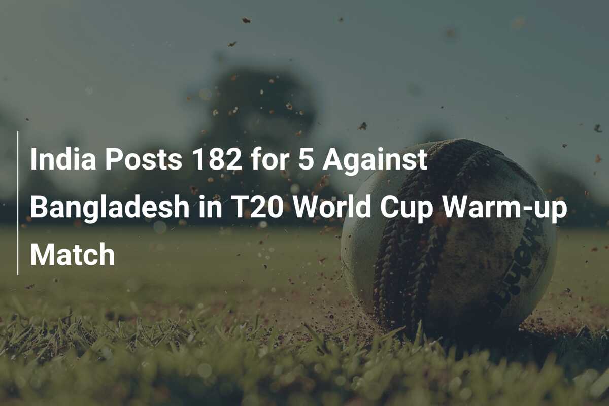 India Posts 182 for 5 Against Bangladesh in T20 World Cup Warm-up Match ...