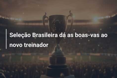 Seleção Brasileira dá as boas-vas ao novo treinador