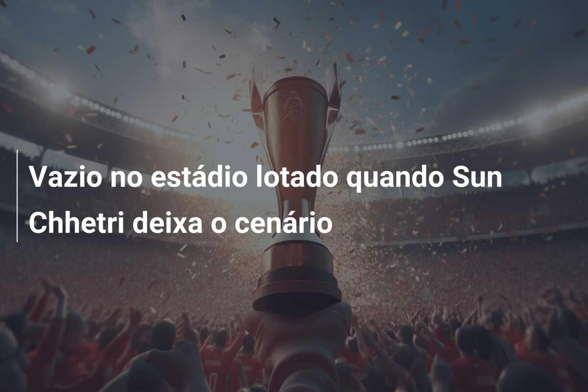 Vazio no estádio lotado quando Sun Chhetri deixa o cenário