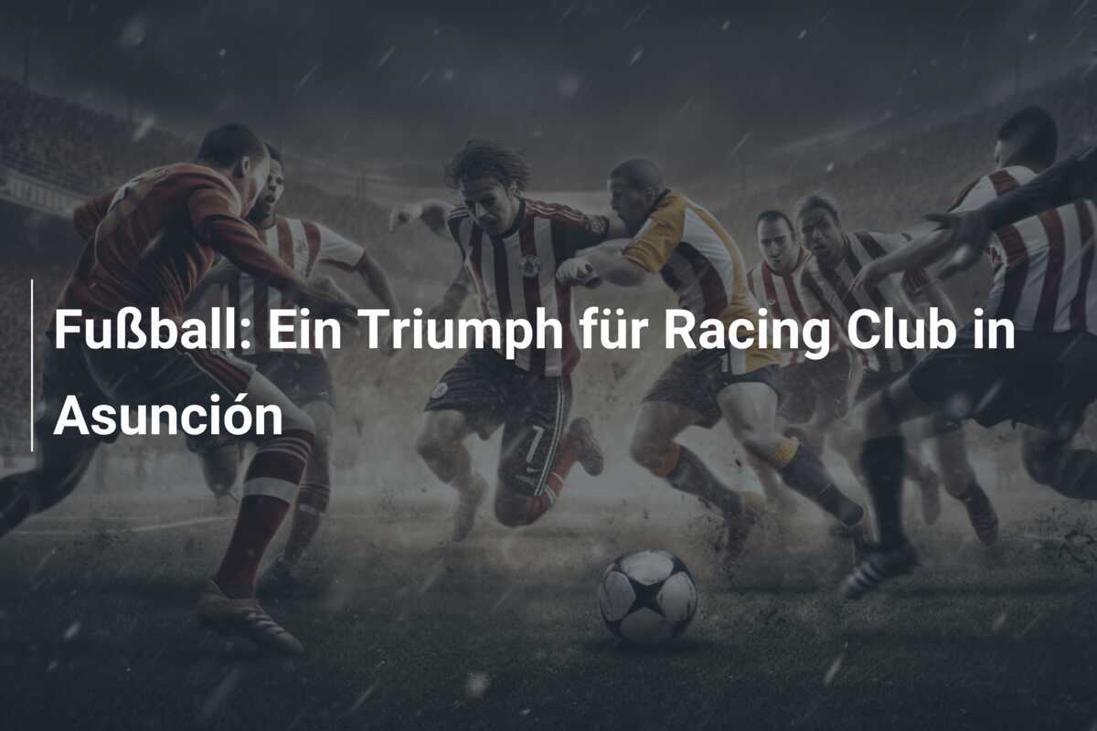 Fußball: Ein Triumph für Racing Club in Asunción
