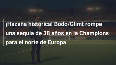 ¡Hazaña histórica! Bodø/Glimt rompe una sequía de 38 años en la Champions para el norte de Europa