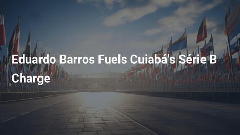 Eduardo Barros napędza atak Cuiabá w Série B