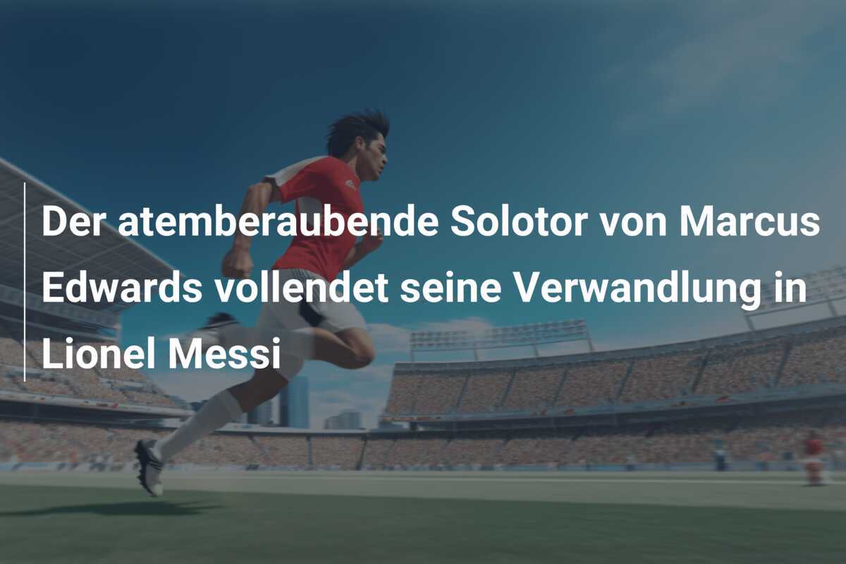 Der atemberaubende Solotor von Marcus Edwards vollendet seine Verwandlung in Lionel Messi