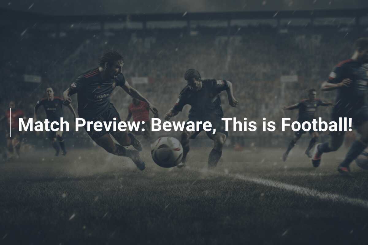 Preview Pertandingan: Waspada, Ini adalah Sepak Bola!