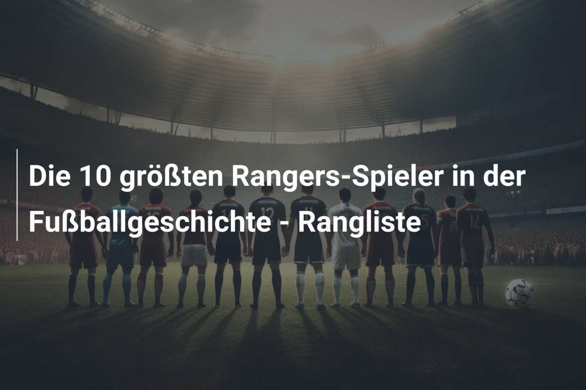 Die 10 größten Rangers-Spieler in der Fußballgeschichte - Rangliste