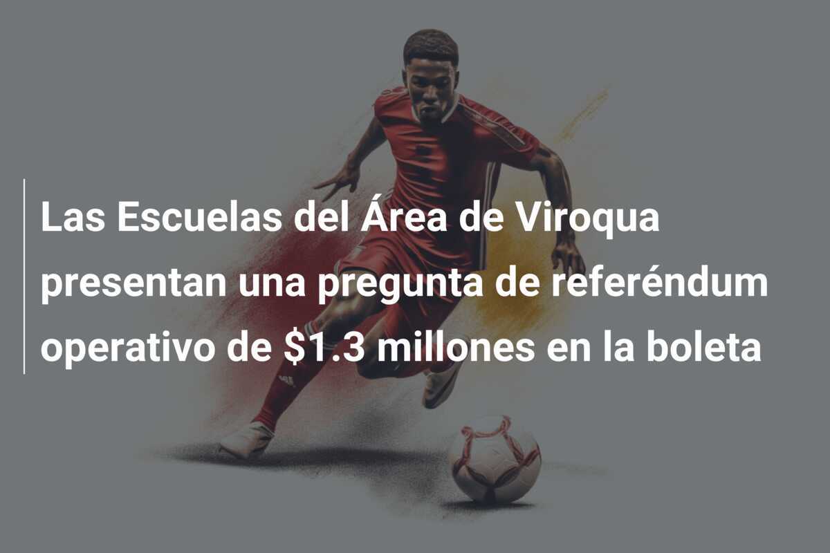 Las Escuelas del Área de Viroqua presentan una pregunta de referéndum operativo de $1.3 millones en la boleta