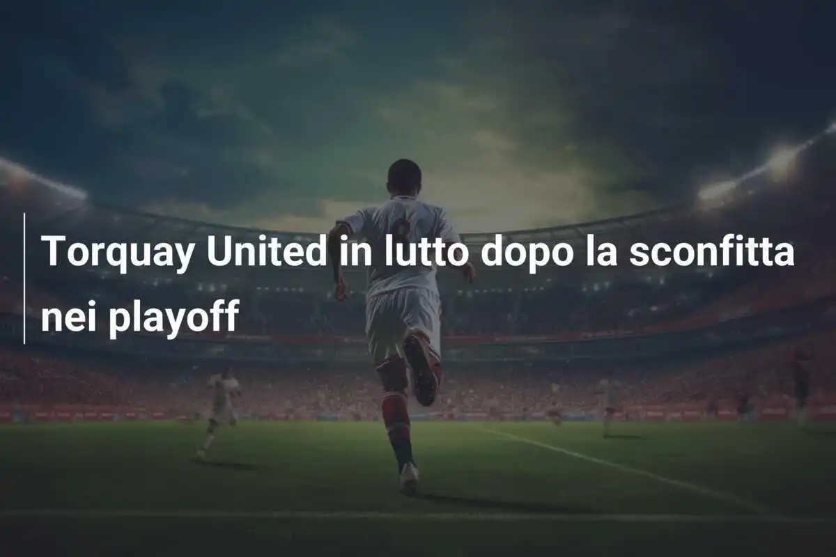 Torquay United in lutto dopo la sconfitta nei playoff