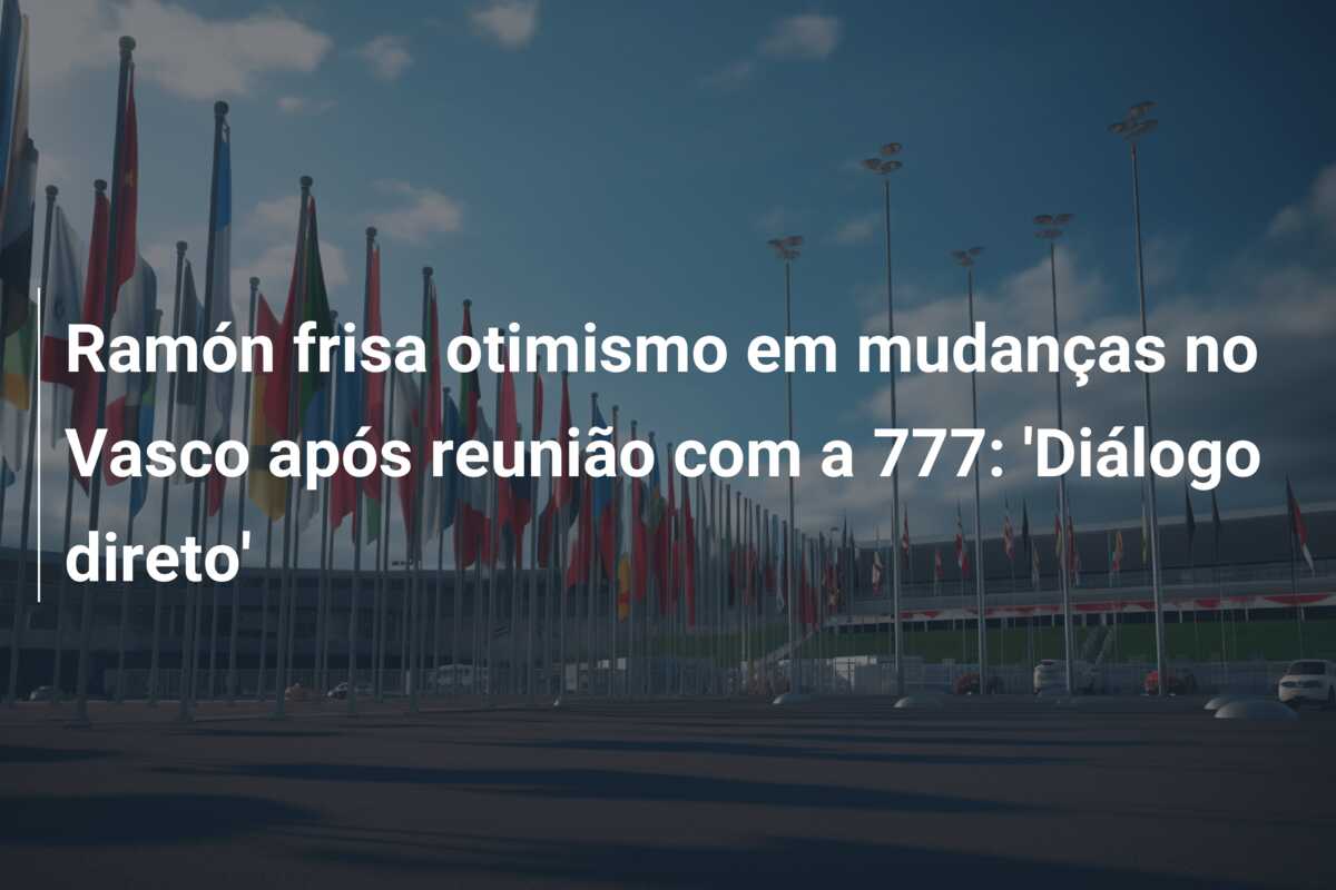 Ramón frisa otimismo em mudanças no Vasco após reunião com a 777: ‘Diálogo direto’