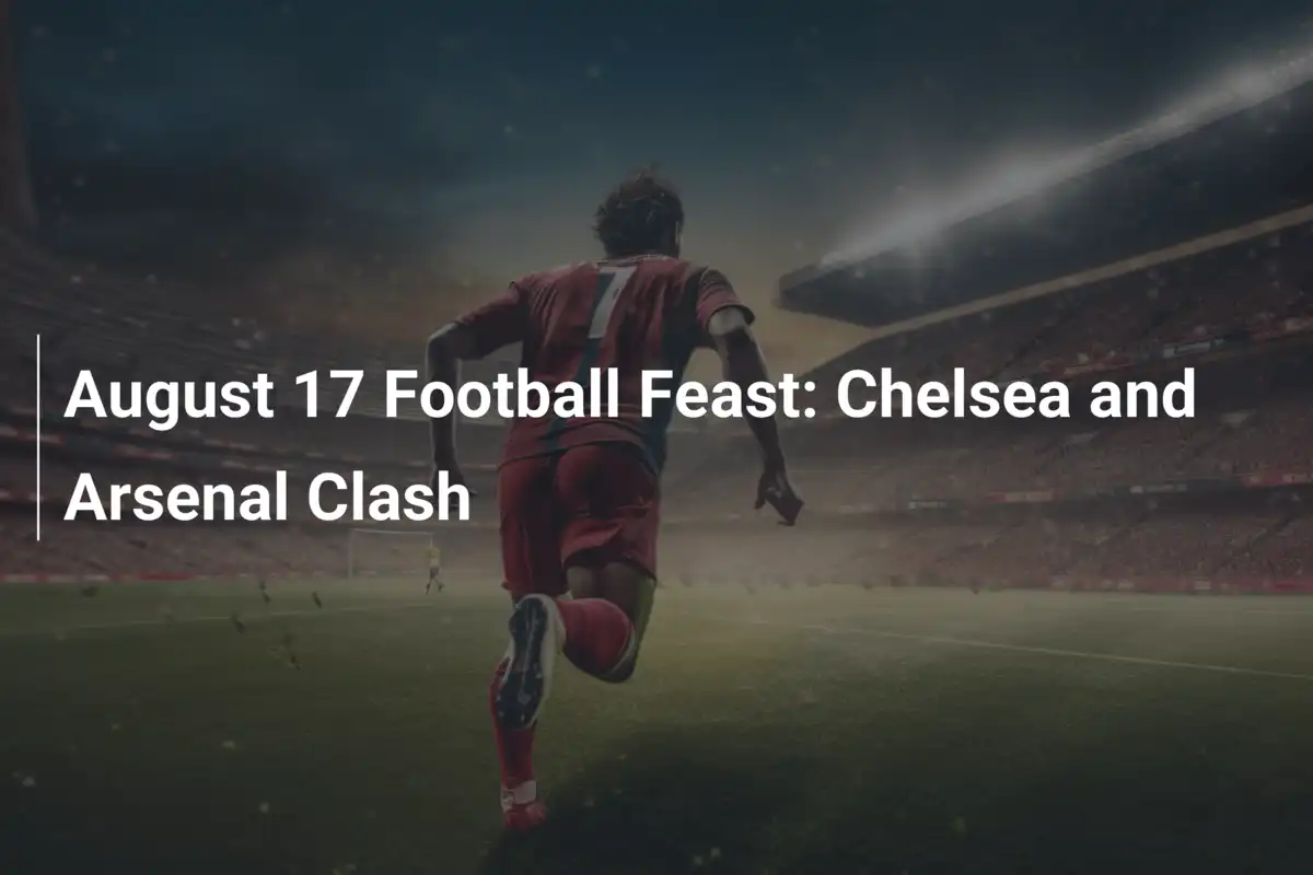 Wielkie piłkarskie święto 17 sierpnia: Chelsea vs Arsenal