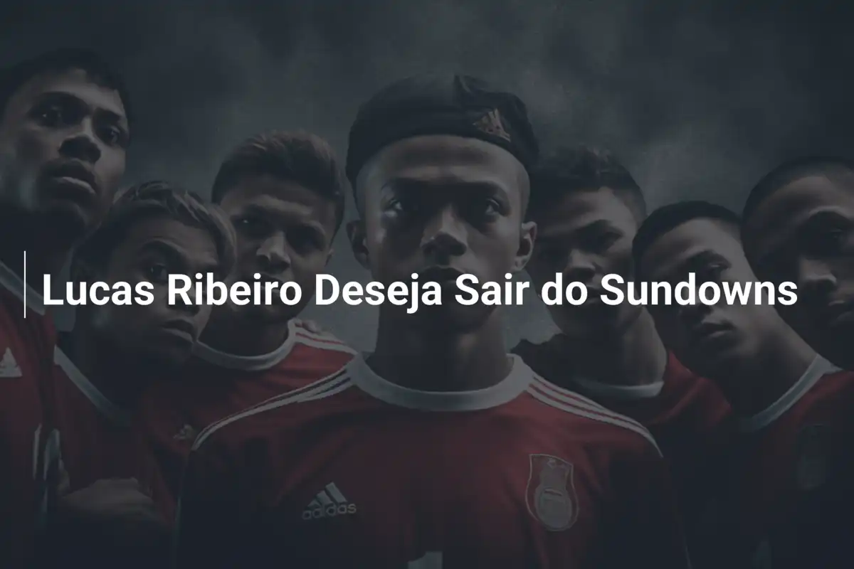 Lucas Ribeiro Deseja Sair do Sundowns