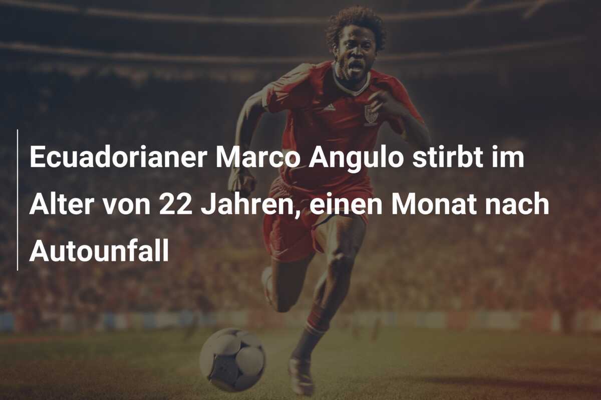 Ecuadorianer Marco Angulo stirbt im Alter von 22 Jahren, einen Monat nach Autounfall
