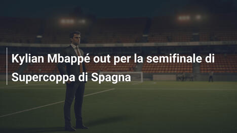 Kylian Mbappé out per la semifinale di Supercoppa di Spagna