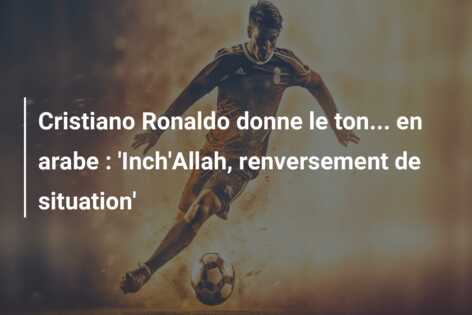 Cristiano Ronaldo donne le ton… en arabe : ‘Inch’Allah, renversement de situation’