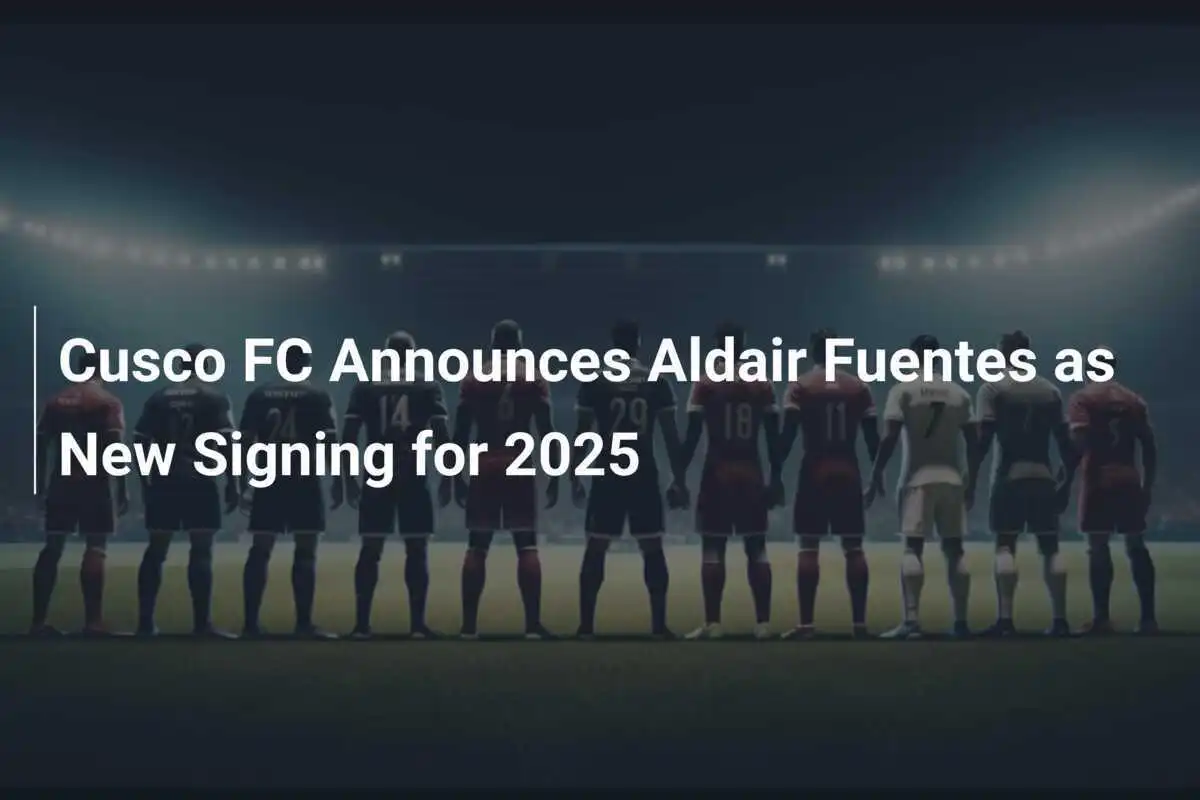 Cusco FC Annuncia Aldair Fuentes come Nuovo Acquisto per il 2025