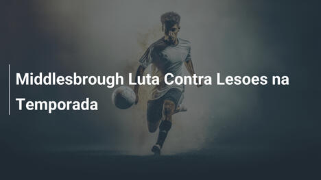 Middlesbrough Luta Contra Lesoes na Temporada