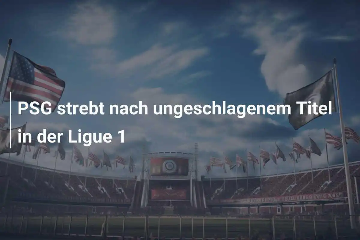 PSG strebt nach ungeschlagenem Titel in der Ligue 1