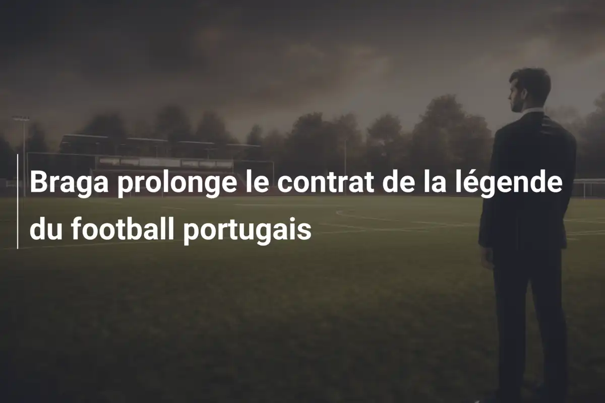 Braga prolonge le contrat de la légende du football portugais