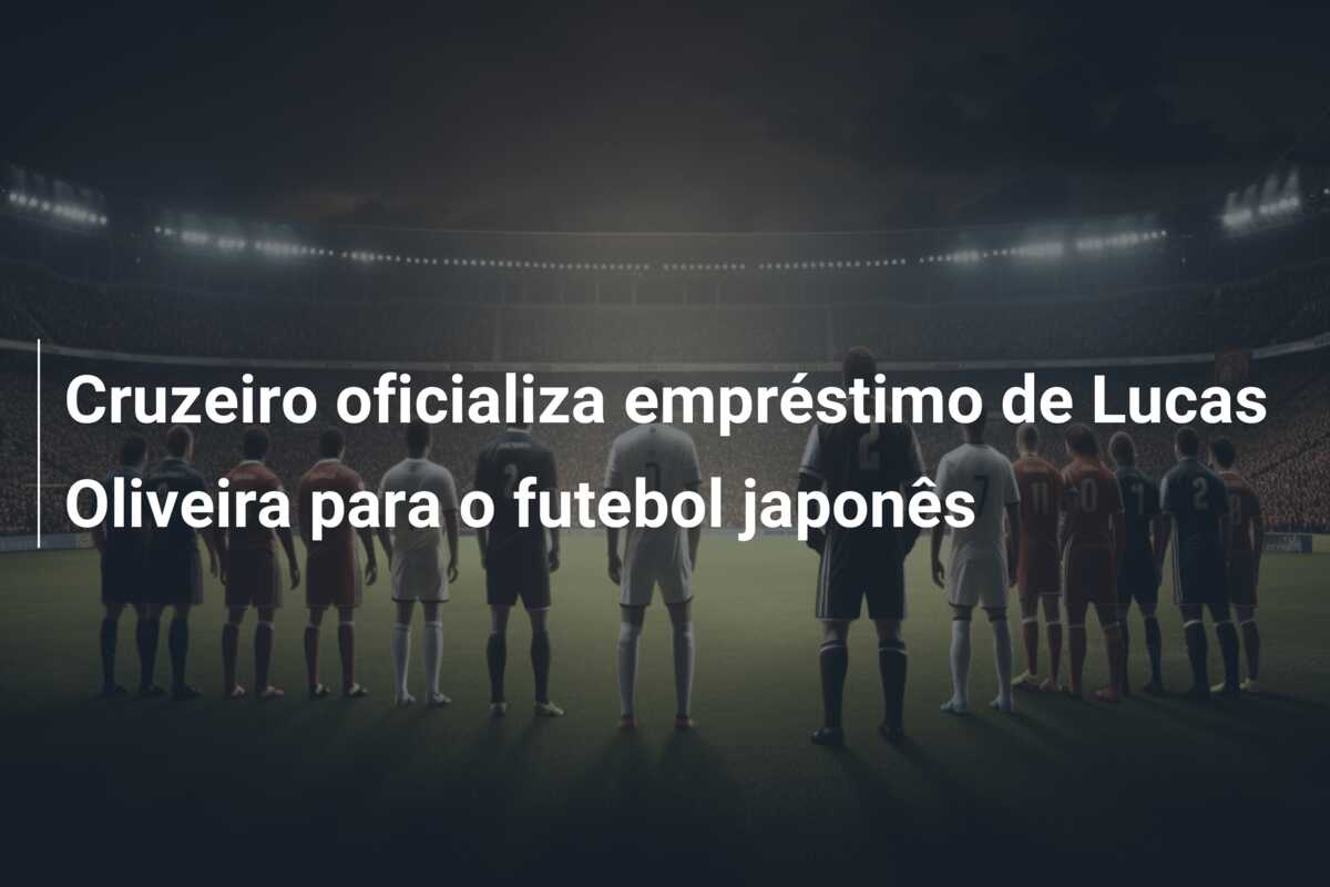 Cruzeiro oficializa empréstimo de Lucas Oliveira para o futebol japonês