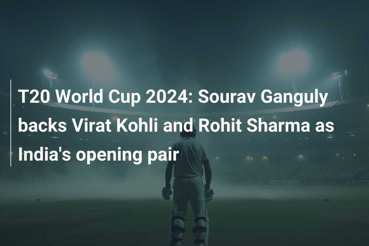 T20 World Cup 2024: Sourav Ganguly Backs Virat Kohli And Rohit Sharma ...