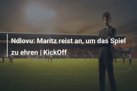 Ndlovu: Maritz reist an, um das Spiel zu ehren | KickOff