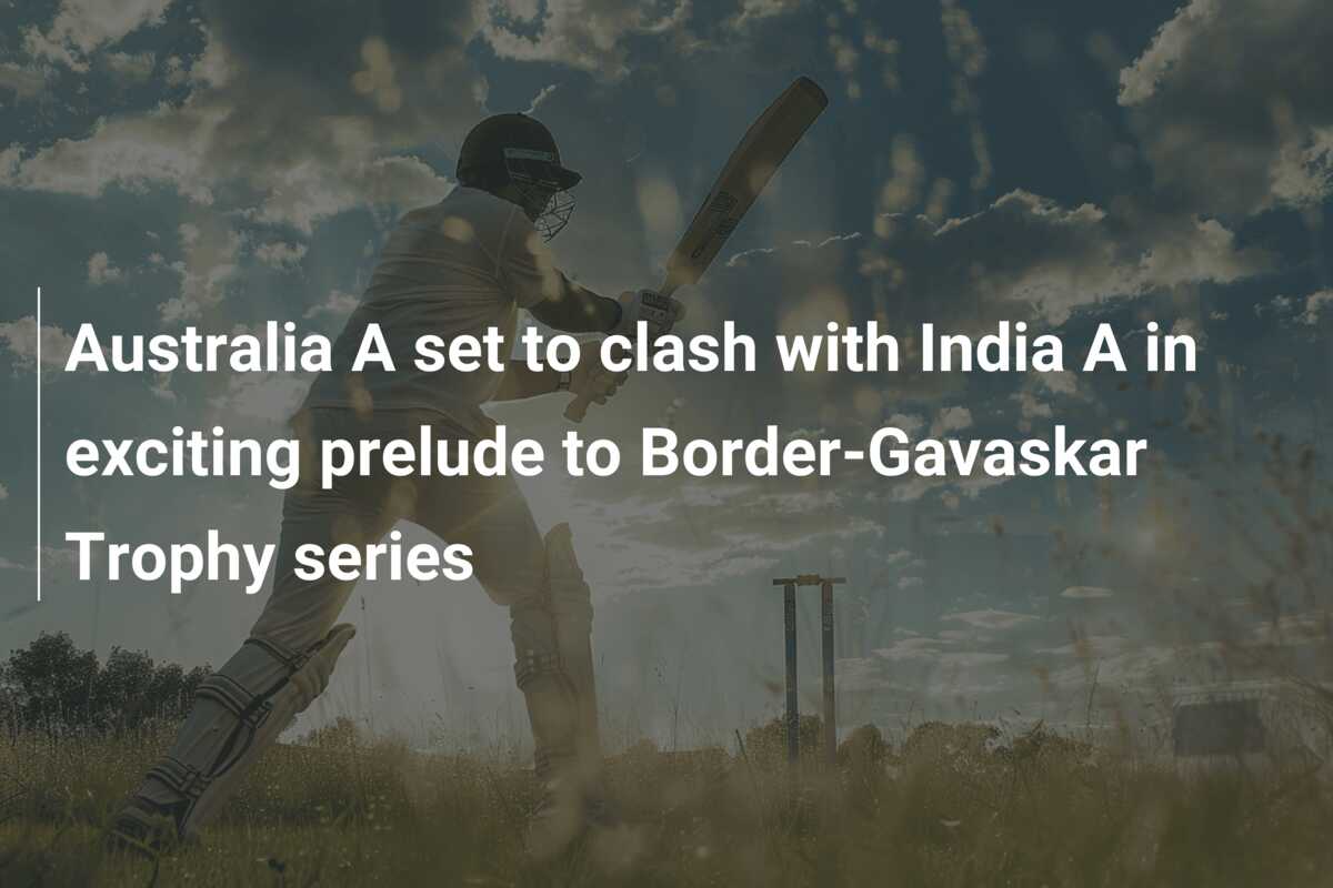 Australia A Set To Clash With India A In Exciting Prelude To Border ...