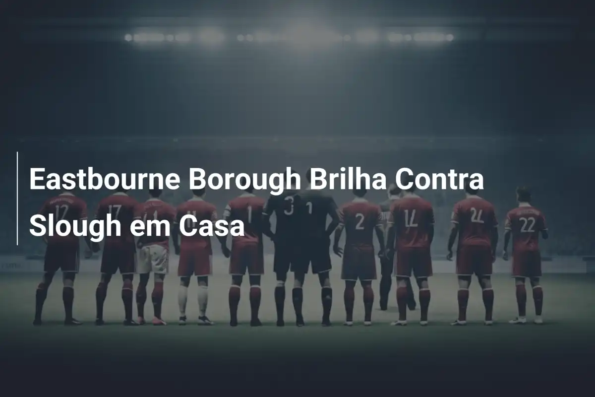 Eastbourne Borough Brilha Contra Slough em Casa
