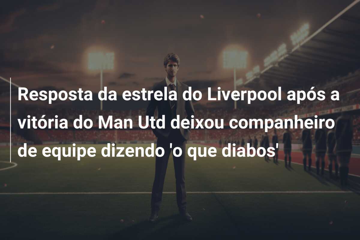 Resposta da estrela do Liverpool após a vitória do Man Utd deixou companheiro de equipe dizendo ‘o que diabos’