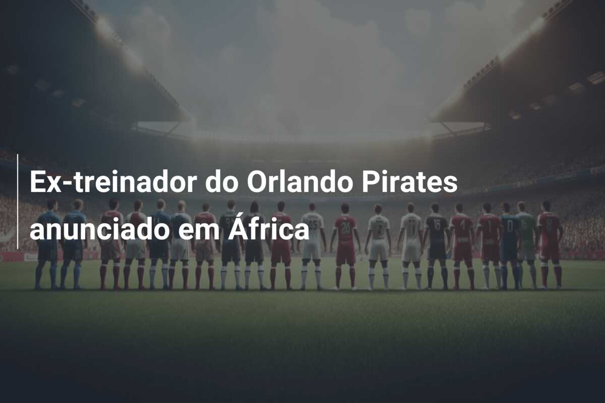 Ex-treinador do Orlando Pirates anunciado em África